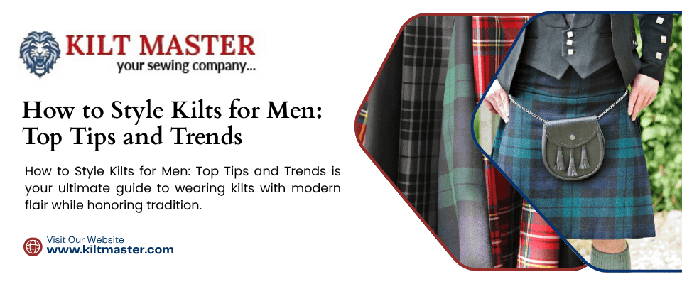 How to Style Kilts for Men: Top Tips and Trends