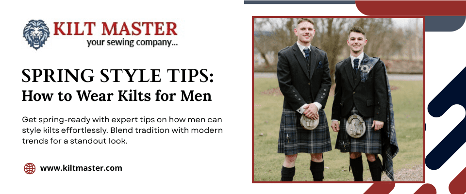 Spring Style Tips: How to Wear Kilts for Men