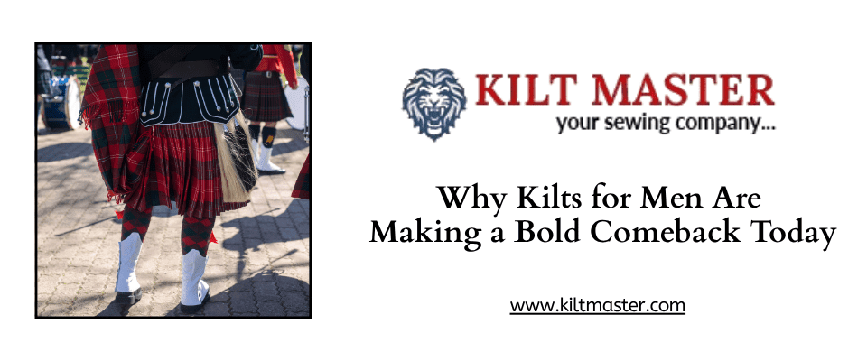 Why Kilts for Men Are Making a Bold Comeback Today